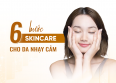 6 Bước Skincare Cho Da Nhạy Cảm An Toàn - Hiệu Quả Nhất